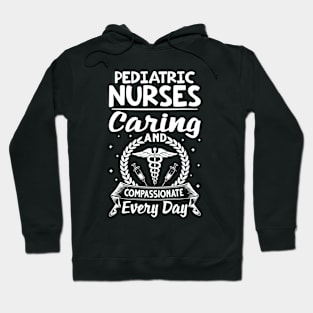 Pediatric Nurses Caring And Compassionate Every Day Hoodie